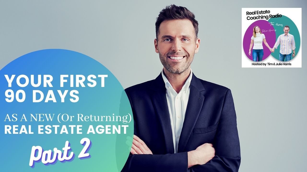 YOUR FIRST 90 DAYS AS A NEW (Or Returning) REAL ESTATE AGENT Part 2