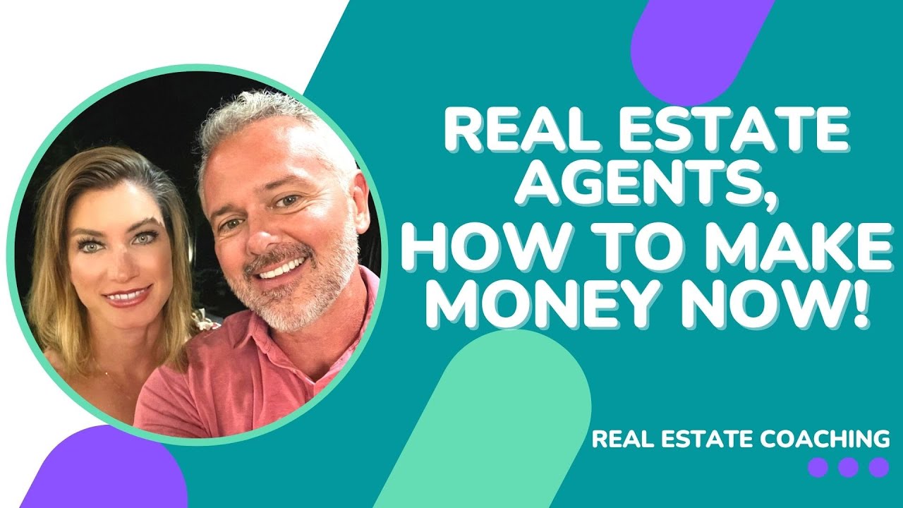 Real Estate Agents, How To Make Money NOW! Real Estate Coaching