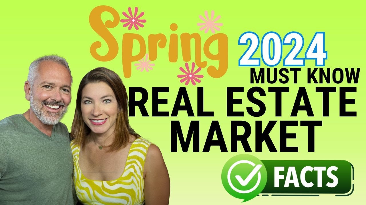 Spring 2024 Must Know Real Estate Market Facts